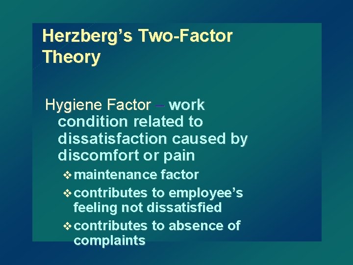 Herzberg’s Two-Factor Theory Hygiene Factor – work condition related to dissatisfaction caused by discomfort