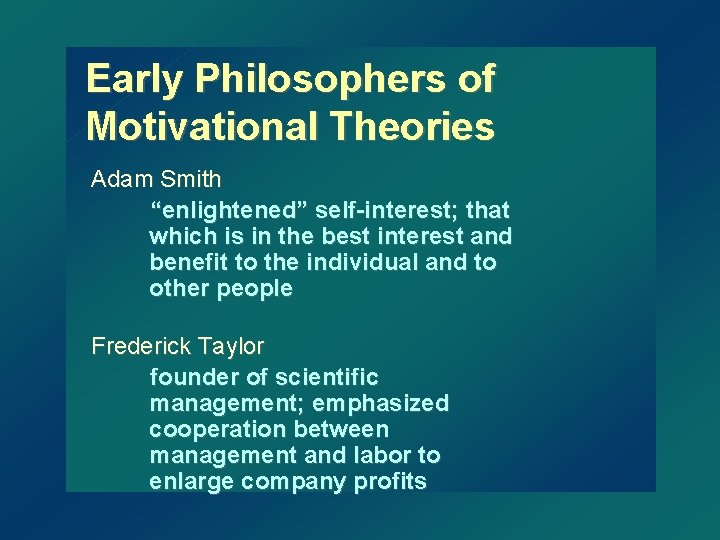 Early Philosophers of Motivational Theories Adam Smith “enlightened” self-interest; that which is in the