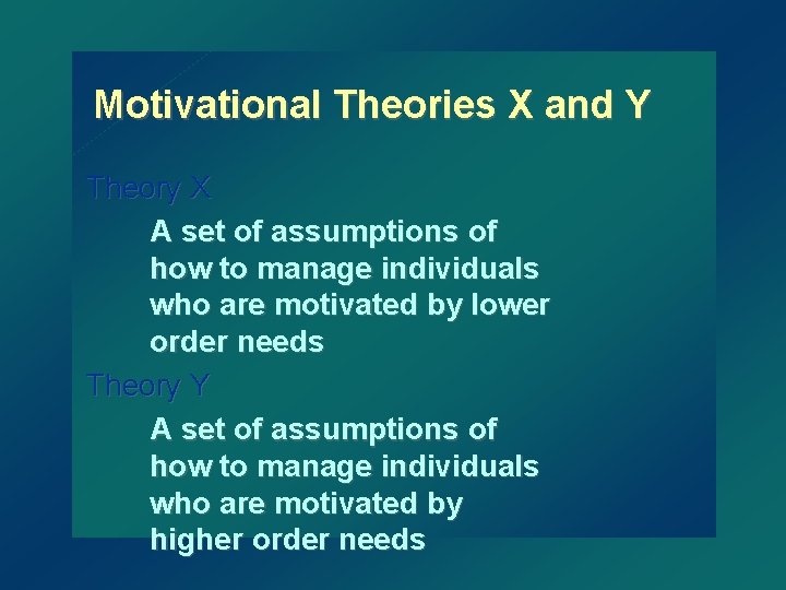 Motivational Theories X and Y Theory X A set of assumptions of how to