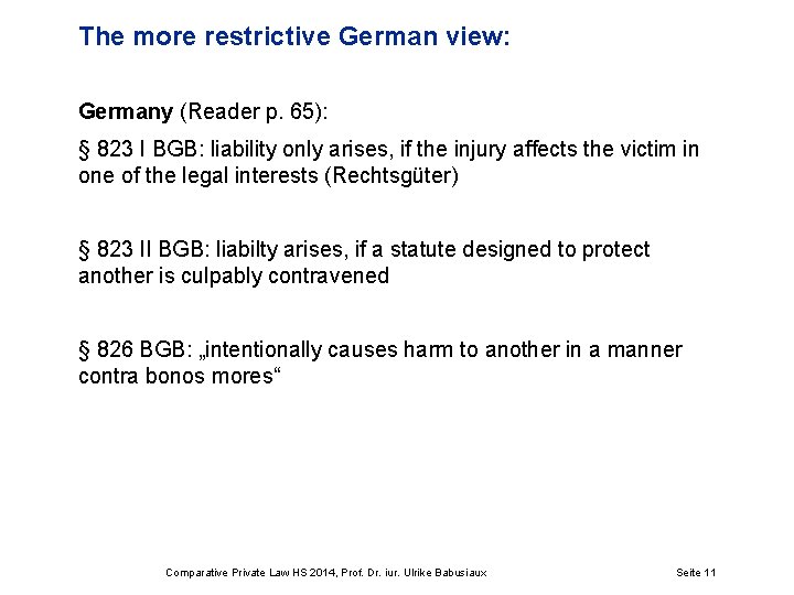 The more restrictive German view: Germany (Reader p. 65): § 823 I BGB: liability