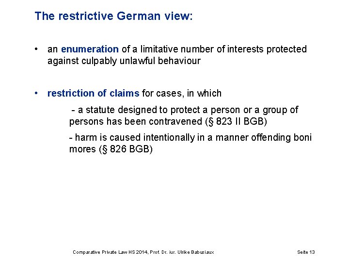 The restrictive German view: • an enumeration of a limitative number of interests protected