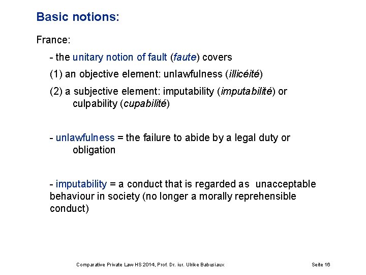 Basic notions: France: - the unitary notion of fault (faute) covers (1) an objective