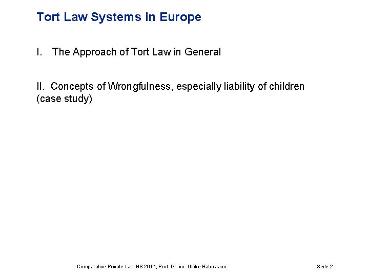 Tort Law Systems in Europe I. The Approach of Tort Law in General II.