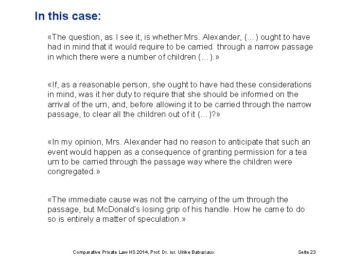 In this case: «The question, as I see it, is whether Mrs. Alexander, (…)