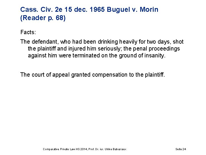 Cass. Civ. 2 e 15 dec. 1965 Buguel v. Morin (Reader p. 68) Facts: