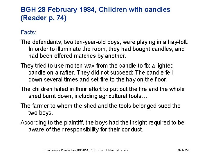 BGH 28 February 1984, Children with candles (Reader p. 74) Facts: The defendants, two