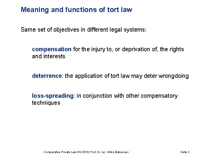 Meaning and functions of tort law Same set of objectives in different legal systems: