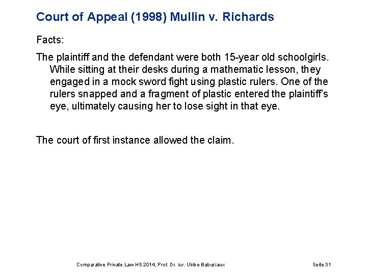 Court of Appeal (1998) Mullin v. Richards Facts: The plaintiff and the defendant were