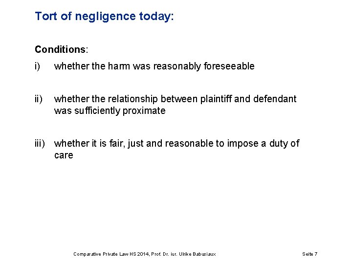 Tort of negligence today: Conditions: i) whether the harm was reasonably foreseeable ii) whether
