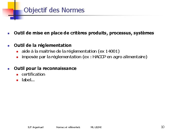 Objectif des Normes n Outil de mise en place de critères produits, processus, systèmes