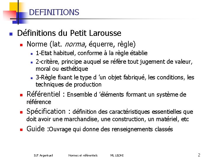 DEFINITIONS n Définitions du Petit Larousse n Norme (lat. norma, équerre, règle) n n