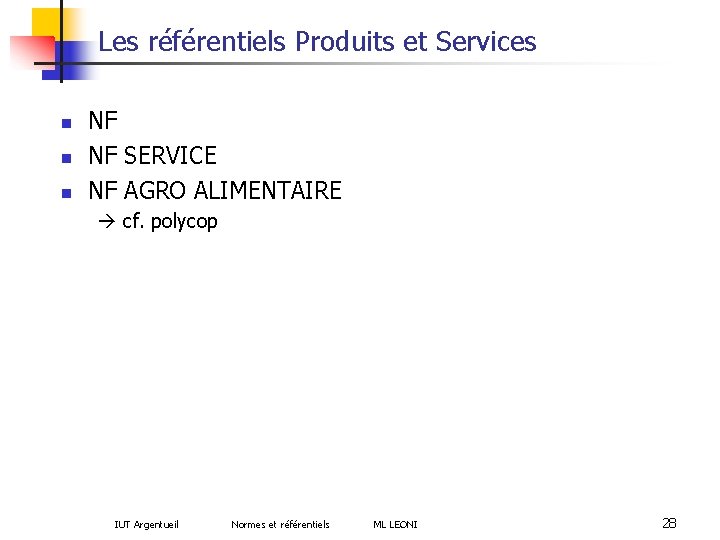 Les référentiels Produits et Services n n n NF NF SERVICE NF AGRO ALIMENTAIRE