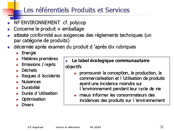 Les référentiels Produits et Services n n NF ENVIRONNEMENT cf. polycop Concerne le produit