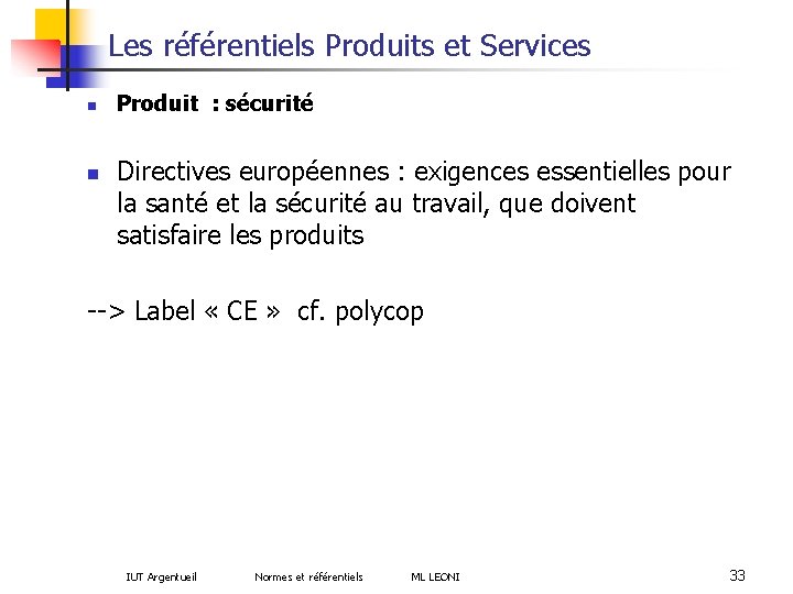 Les référentiels Produits et Services n n Produit : sécurité Directives européennes : exigences