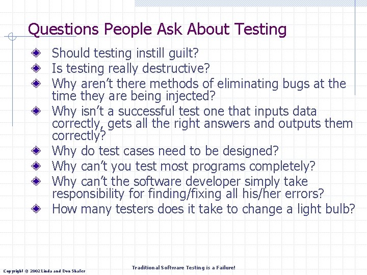 Questions People Ask About Testing Should testing instill guilt? Is testing really destructive? Why