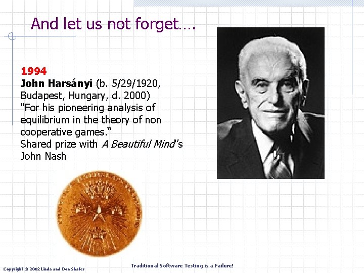 And let us not forget…. 1994 John Harsányi (b. 5/29/1920, Budapest, Hungary, d. 2000)