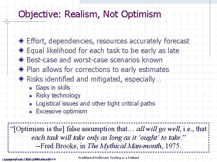 Objective: Realism, Not Optimism Effort, dependencies, resources accurately forecast Equal likelihood for each task