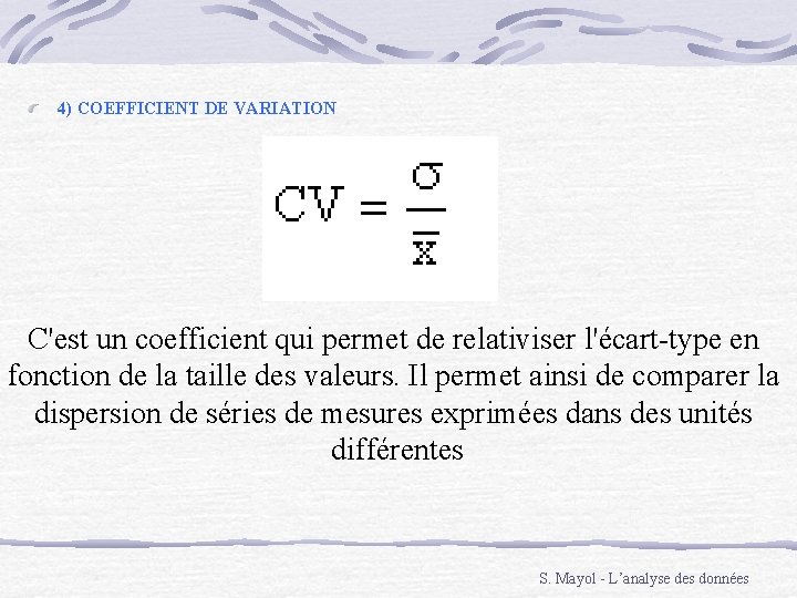 4) COEFFICIENT DE VARIATION C'est un coefficient qui permet de relativiser l'écart-type en fonction