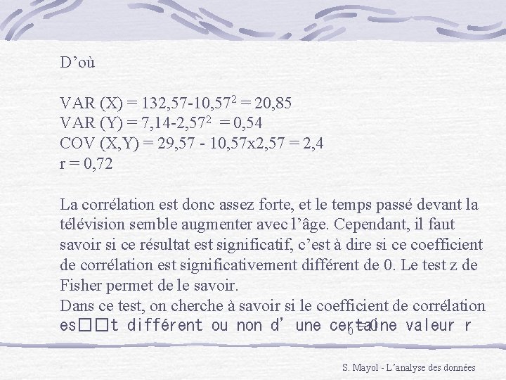 D’où VAR (X) = 132, 57 -10, 572 = 20, 85 VAR (Y) =