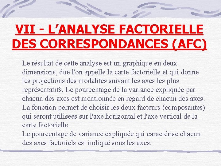 VII - L’ANALYSE FACTORIELLE DES CORRESPONDANCES (AFC) Le résultat de cette analyse est un VII - L’ANALYSE FACTORIELLE DES CORRESPONDANCES (AFC) Le résultat de cette analyse est un