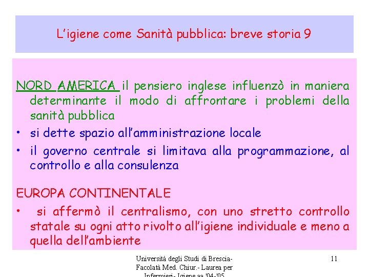 L’igiene come Sanità pubblica: breve storia 9 NORD AMERICA il pensiero inglese influenzò in