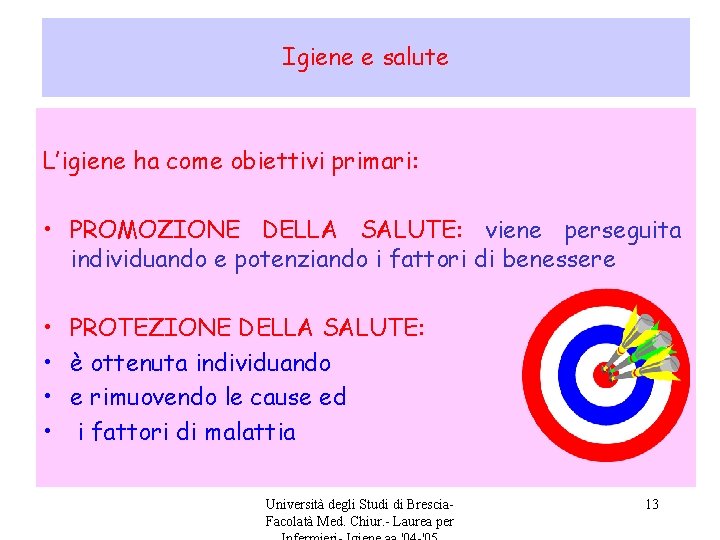 Igiene e salute L’igiene ha come obiettivi primari: • PROMOZIONE DELLA SALUTE: viene perseguita