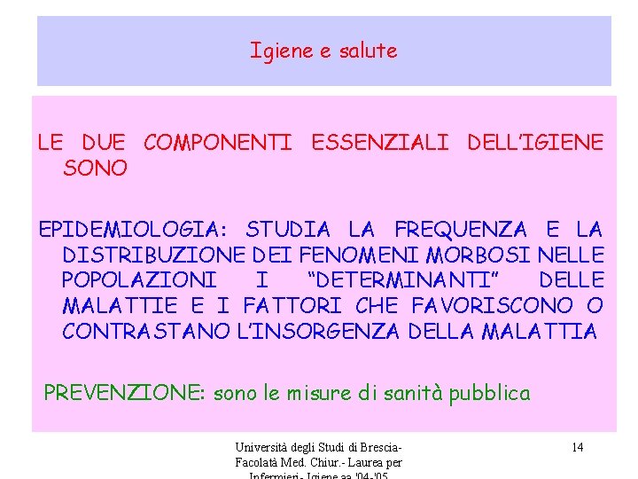 Igiene e salute LE DUE COMPONENTI ESSENZIALI DELL’IGIENE SONO EPIDEMIOLOGIA: STUDIA LA FREQUENZA E