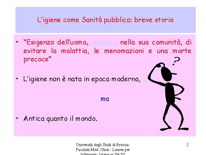 L’igiene come Sanità pubblica: breve storia • “Esigenza dell’uomo, inserito nella sua comunità, di