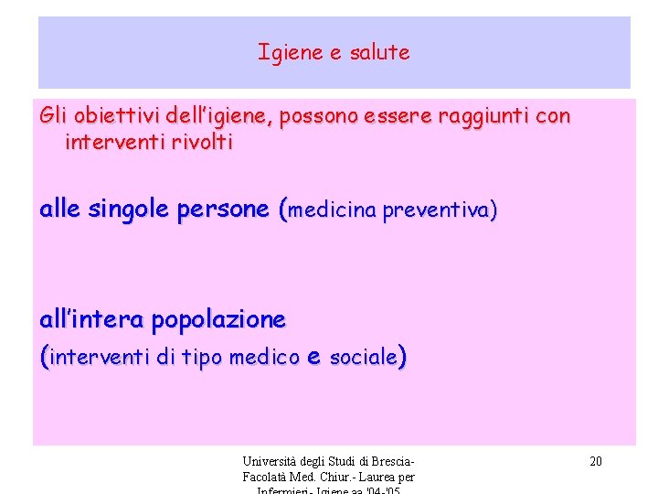 Igiene e salute Gli obiettivi dell’igiene, possono essere raggiunti con interventi rivolti alle singole