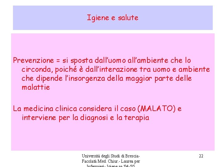 Igiene e salute Prevenzione = si sposta dall’uomo all’ambiente che lo circonda, poiché è