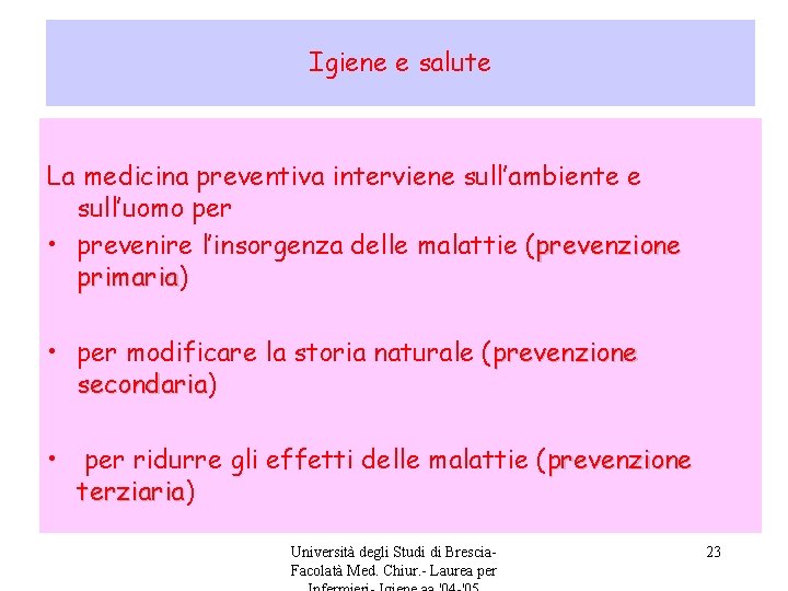 Igiene e salute La medicina preventiva interviene sull’ambiente e sull’uomo per • prevenire l’insorgenza