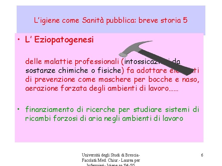 L’igiene come Sanità pubblica: breve storia 5 • L’ Eziopatogenesi delle malattie professionali (intossicazioni