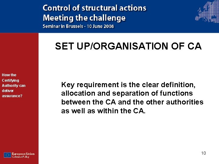 SET UP/ORGANISATION OF CA How the Certifying Authority can deliver assurance? Key requirement is