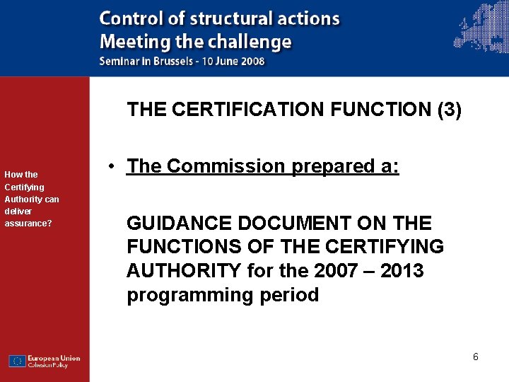 THE CERTIFICATION FUNCTION (3) How the Certifying Authority can deliver assurance? • The Commission