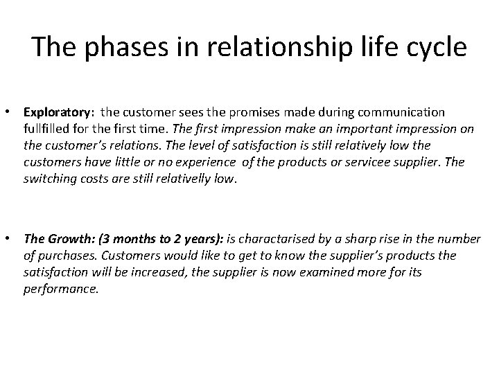 The phases in relationship life cycle • Exploratory: the customer sees the promises made