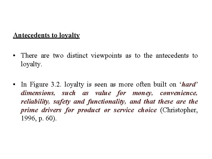 Antecedents to loyalty • There are two distinct viewpoints as to the antecedents to
