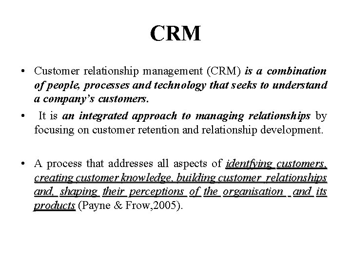 CRM • Customer relationship management (CRM) is a combination of people, processes and technology