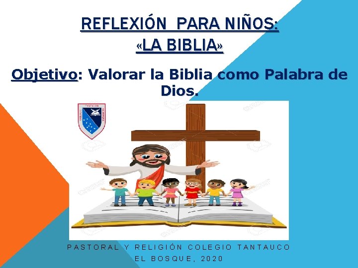 REFLEXIÓN PARA NIÑOS: «LA BIBLIA» Objetivo: Valorar la Biblia como Palabra de Dios. PASTORAL