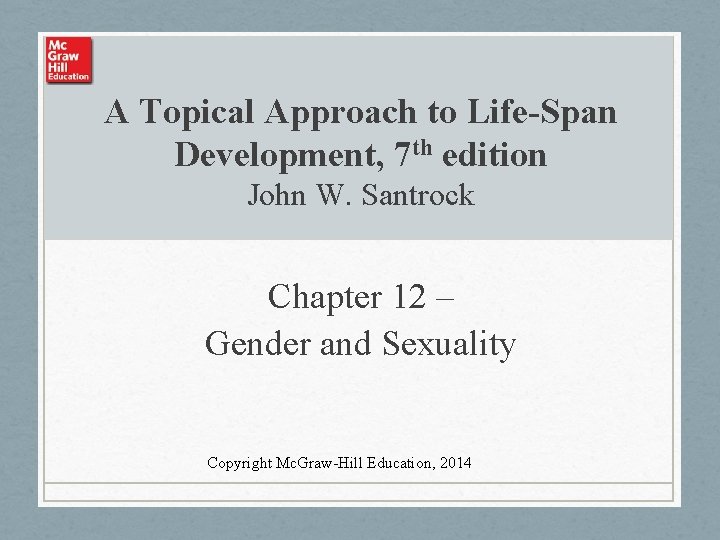 A Topical Approach to Life-Span Development, 7 th edition John W. Santrock Chapter 12