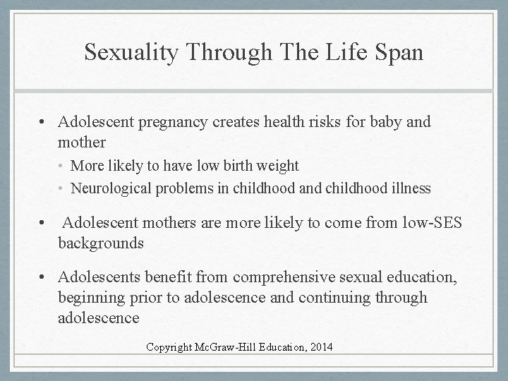 Sexuality Through The Life Span • Adolescent pregnancy creates health risks for baby and