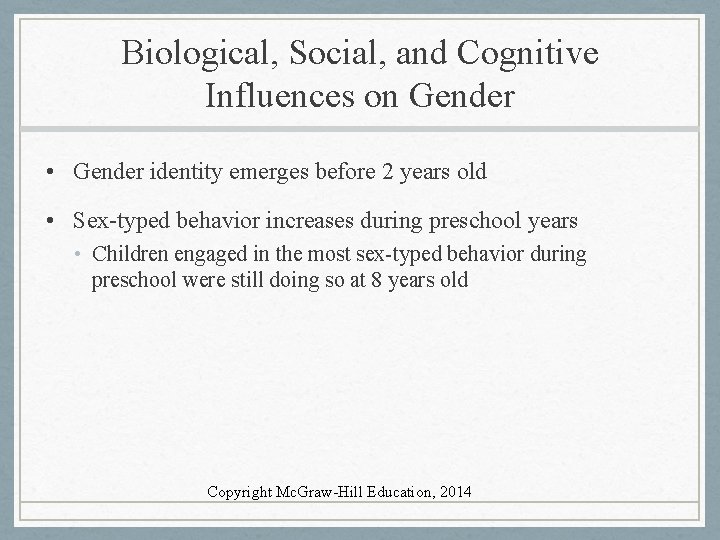 Biological, Social, and Cognitive Influences on Gender • Gender identity emerges before 2 years