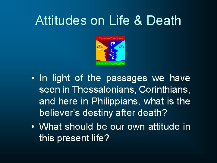 Attitudes on Life & Death • In light of the passages we have seen