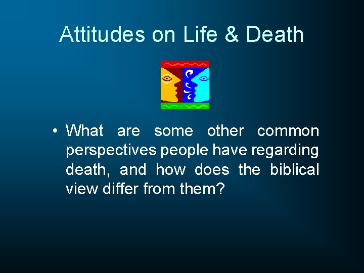 Attitudes on Life & Death • What are some other common perspectives people have