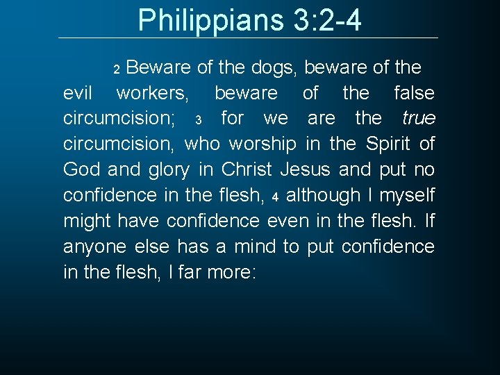 Philippians 3: 2 -4 Beware of the dogs, beware of the evil workers, beware