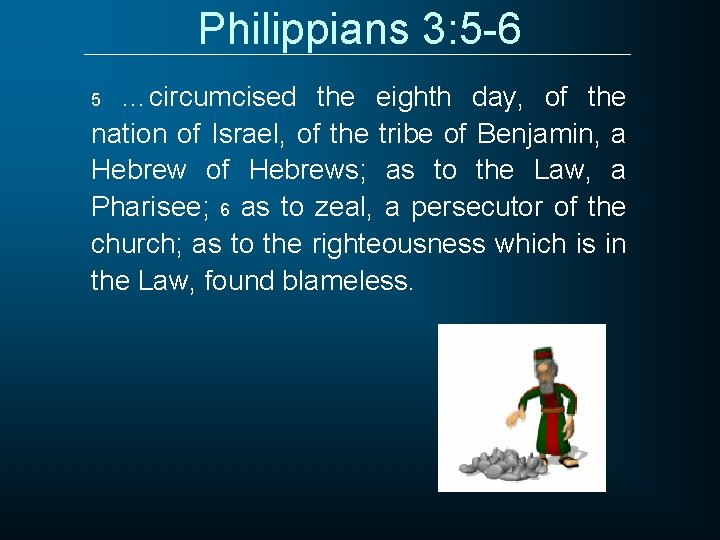 Philippians 3: 5 -6 …circumcised the eighth day, of the nation of Israel, of