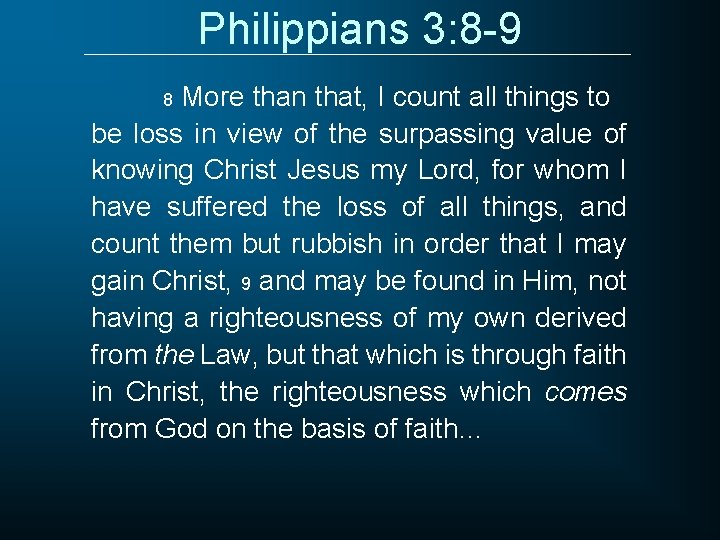 Philippians 3: 8 -9 More than that, I count all things to be loss