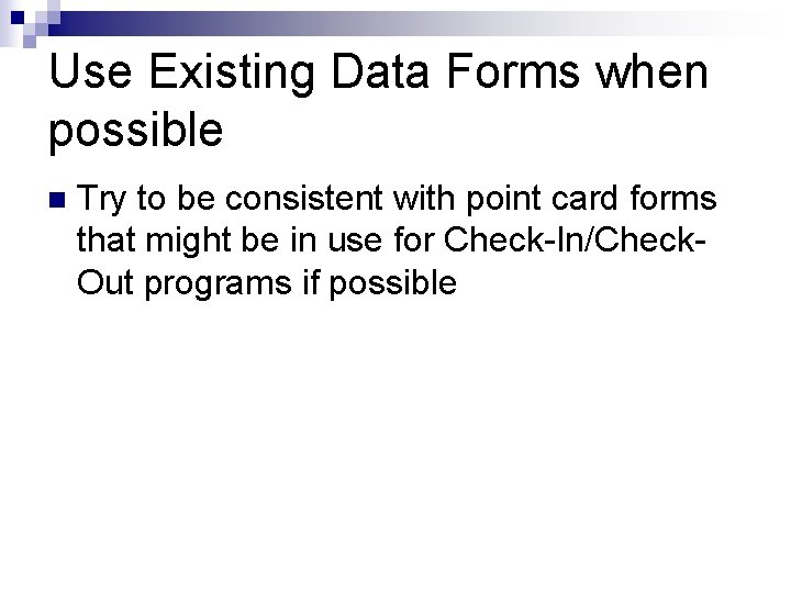 Use Existing Data Forms when possible n Try to be consistent with point card