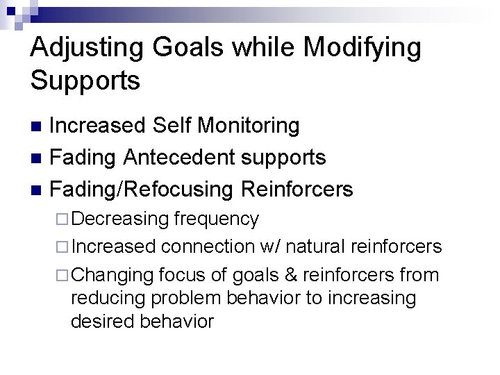 Adjusting Goals while Modifying Supports Increased Self Monitoring n Fading Antecedent supports n Fading/Refocusing