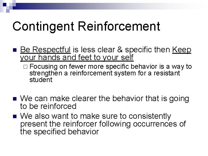 Contingent Reinforcement n Be Respectful is less clear & specific then Keep your hands