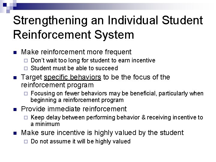 Strengthening an Individual Student Reinforcement System n Make reinforcement more frequent Don’t wait too